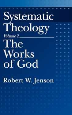 Systematic Theology: Volume 2: The Works of God (Systematic Theology (Oxford Hardcover))