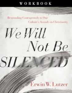 We Will Not Be Silenced Workbook: Responding Courageously to Our Culture's Assault on Christianity