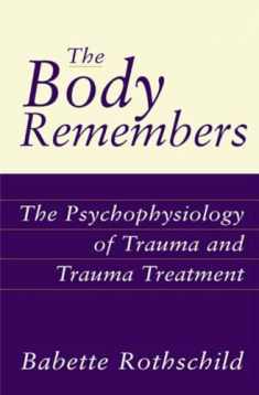 The Body Remembers: The Psychophysiology of Trauma and Trauma Treatment (Norton Professional Book)
