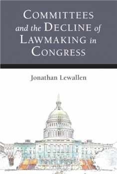 Committees and the Decline of Lawmaking in Congress (Legislative Politics And Policy Making)