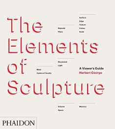 The Elements of Sculpture: A Viewer's Guide