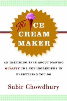 The Ice Cream Maker: An Inspiring Tale About Making Quality The Key Ingredient in Everything You Do