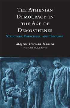 The Athenian Democracy in the Age of Demosthenes: Structure, Principles, and Ideology