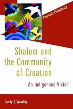 Shalom and the Community of Creation: An Indigenous Vision (Prophetic Christianity (PC))