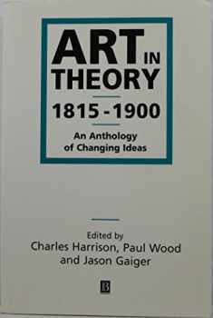 Art in Theory: 1815-1900 An Anthology of Changing Ideas