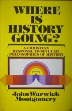 Where Is History Going? Essays in Support of the Historical Truth of the Christian Revelation