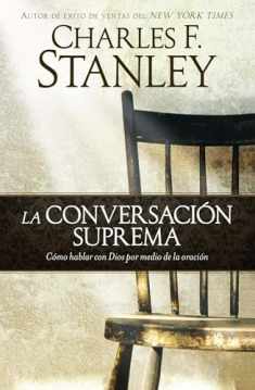 La conversación suprema: Cómo hablar con Dios por medio de la oración (Spanish Edition)