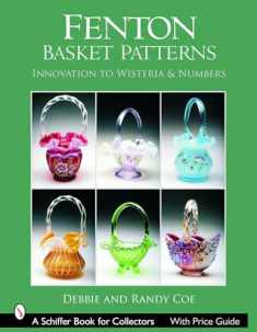 Fenton Basket Patterns: Innovation to Wisteria & Numbers (Schiffer Book for Collectors)