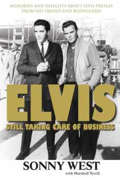 Elvis: Still Taking Care of Business: Memories and Insights About Elvis Presley From His Friend and Bodyguard