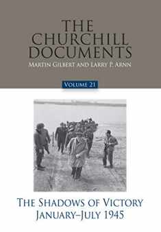 The Churchill Documents, Volume 21, The Shadows of Victory, January-July 1945