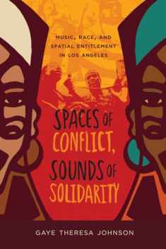 Spaces of Conflict, Sounds of Solidarity: Music, Race, and Spatial Entitlement in Los Angeles (Volume 36)