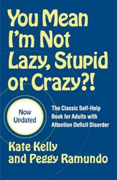 You Mean I'm Not Lazy, Stupid or Crazy?!: The Classic Self-Help Book for Adults with Attention Deficit Disorder (The Classic Self-Help Book for Adults w/ Attention Deficit Disorder)