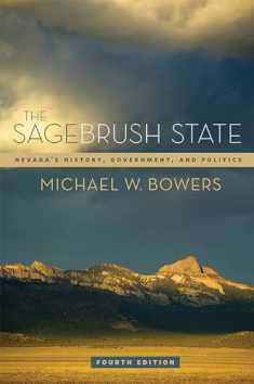 The Sagebrush State, 4th Ed: Nevada’s History, Government, and Politics (Volume 4) (Shepperson Series in Nevada History)