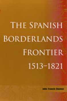 The Spanish Borderlands Frontier, 1513-1821 (Histories of the American Frontier)