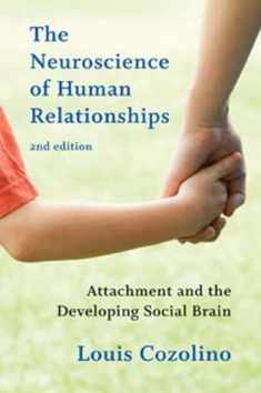 The Neuroscience of Human Relationships: Attachment and the Developing Social Brain (Norton Series on Interpersonal Neurobiology)