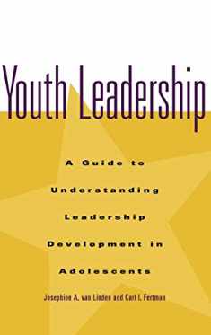 Youth Leadership: A Guide to Understanding Leadership Development in Adolescents
