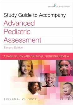 Study Guide to Accompany Advanced Pediatric Assessment, Second Edition: A Case Study and Critical Thinking Review