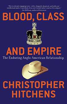 Blood, Class and Empire: The Enduring Anglo-American Relationship (Nation Books)
