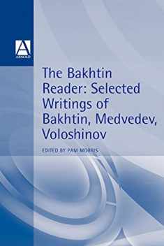 The Bakhtin Reader: Selected Writings of Bakhtin, Medvedev, Voloshinov (Hodder Arnold Publication)