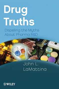 Drug Truths: Dispelling the Myths About Pharma R & D