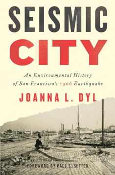 Seismic City: An Environmental History of San Francisco's 1906 Earthquake (Weyerhaeuser Environmental Books)