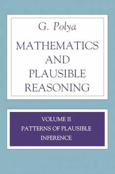 Mathematics and Plausible Reasoning: Volume II Patterns of Plausible Inference (Mathematics and Plausible Reasoning, 2)