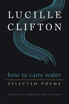 How to Carry Water: Selected Poems of Lucille Clifton (American Poets Continuum Series, 180)