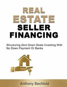 Real Estate Seller Financing: Structuring Zero Down Deals: Investing With No Down Payment Or Banks