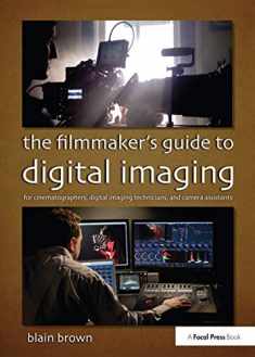 The Filmmaker's Guide to Digital Imaging: for Cinematographers, Digital Imaging Technicians, and Camera Assistants