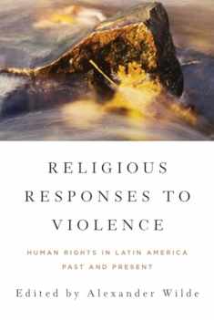 Religious Responses to Violence: Human Rights in Latin America Past and Present (Kellogg Institute Series on Democracy and Development)