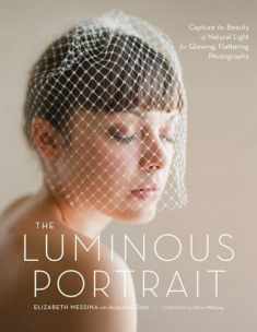 The Luminous Portrait: Capture the Beauty of Natural Light for Glowing, Flattering Photographs