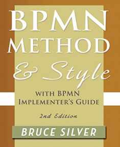 Bpmn Method and Style, 2nd Edition, with Bpmn Implementer's Guide: A Structured Approach for Business Process Modeling and Implementation Using Bpmn 2