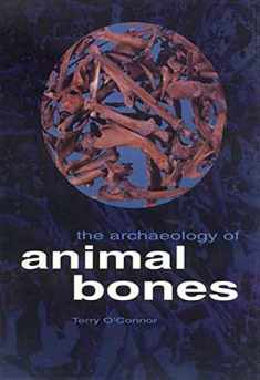 The Archaeology of Animal Bones (Texas A&M University Anthropology Series)