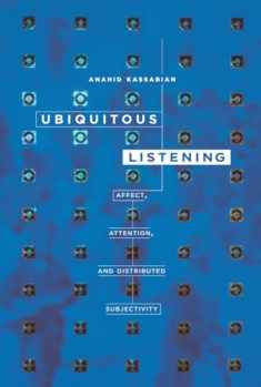 Ubiquitous Listening: Affect, Attention, and Distributed Subjectivity