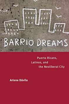 Barrio Dreams: Puerto Ricans, Latinos, and the Neoliberal City