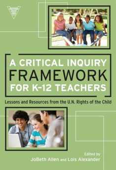 A Critical Inquiry Framework for K–12 Teachers: Lessons and Resources from the U.N. Rights of the Child (Practitioner Inquiry Series)