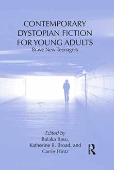 Contemporary Dystopian Fiction for Young Adults: Brave New Teenagers (Children's Literature and Culture)