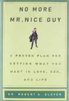 No More Mr Nice Guy: A Proven Plan for Getting What You Want in Love, Sex, and Life