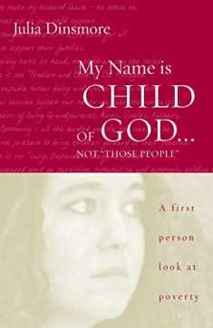 My Name Is Child of God...Not "Those People": A First Person Look at Poverty
