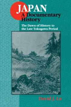 Japan: A Documentary History: v. 1: The Dawn of History to the Late Eighteenth Century