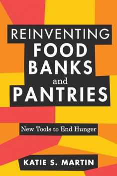 Reinventing Food Banks and Pantries: New Tools to End Hunger