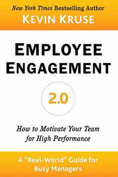 Employee Engagement 2.0: How to Motivate Your Team for High Performance (A Real-World Guide for Busy Managers)