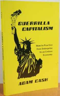 Guerrilla Capitalism: How to Practice Free Enterprise In an Unfree Economy