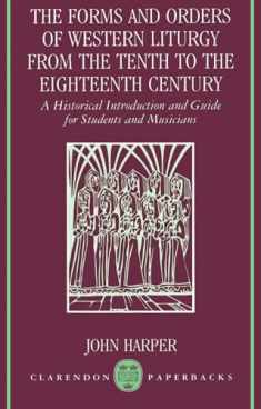 The Forms and Orders of Western Liturgy from the Tenth to the Eighteenth Century: A Historical Introduction and Guide for Students and Musicians (Clarendon Paperbacks)