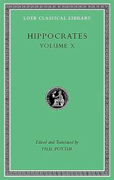 Hippocrates, Vol. X: Generation / Nature of the Child / Nature of Women / Barrenness / Diseases 4 (Loeb Classical Library)