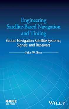 Engineering Satellite-Based Navigation and Timing: Global Navigation Satellite Systems, Signals, and Receivers