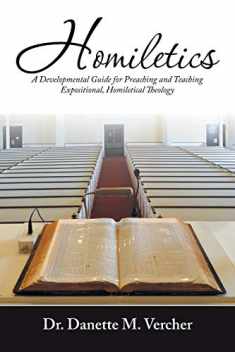 Homiletics: A Developmental Guide for Preaching and Teaching Expositional, Homiletical Theology