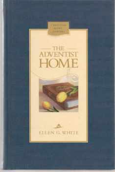 The Adventist home: Counsels to Seventh-Day Adventist families (Christian home library)