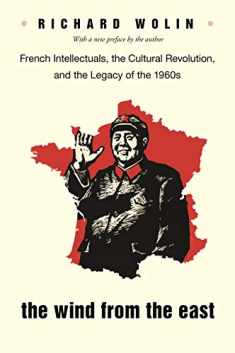 The Wind From the East: French Intellectuals, the Cultural Revolution, and the Legacy of the 1960s - Second Edition