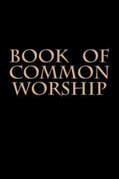 Book of Common Worship: Presbyterian Book of Common Worship and Administration of the Sacraments and Other Ordinances and Rites of the Church